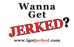 WANNA GET JERKED? WWW.IGOTJERKED.COM logo