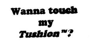 WANNA TOUCH MY TUSHION? logo