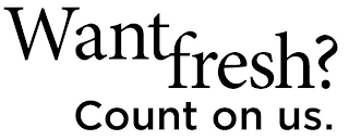 WANT FRESH? COUNT ON US logo