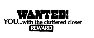 WANTED! YOU...WITH THE CLUTTERED CLOSET REWARD logo