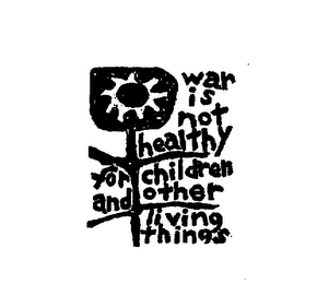 WAR IS NOT HEALTHY FOR CHILDREN AND OTHER LIVING THINGS logo