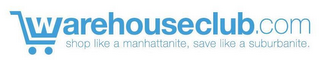 WAREHOUSECLUB.COM SHOP LIKE A MANHATTANITE SAVE LIKE A SUBURBANITE logo