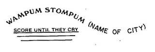 WARMPUM STOMPUM (NAME OF CITY) SCORE UNTIL THEY CRY logo