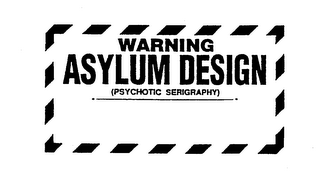 WARNING ASYLUM DESIGN PSYCHOTIC SERIGRAPHY logo