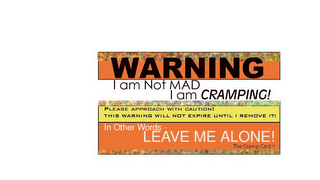 WARNING I AM NOT MAD I AM CRAMPING! PLEASE APPROACH WITH CAUTION! THIS WARNING WILL NOT EXPIRE UNTIL I REMOVE IT! IN OTHER WORDS - LEAVE ME ALONE! THE CRAMP CARD logo