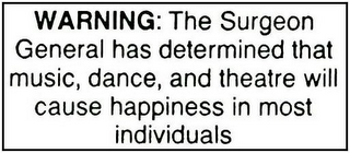 WARNING: THE SURGEON GENERAL HAS DETERMINED THAT MUSIC, DANCE, AND THEATRE WILL CAUSE HAPPINESS IN MOST INDIVIDUALS. logo