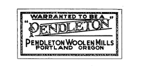 WARRANTED TO BE A "PENDLETON" PENDLETON WOOLEN MILLS PORTLAND OREGON logo