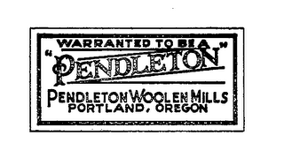 WARRANTED TO BE A "PENDLETON" PENDLETON WOOLEN MILLS PORTLAND, OREGON logo