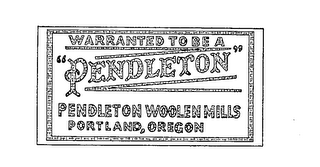 WARRANTED TO BE A "PENDLETON" PENDLETON WOOLEN MILLS PORTLAND, OREGON logo