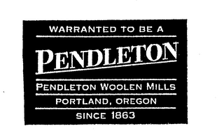 WARRANTED TO BE A PENDLETON PENDLETON WOOLEN MILLS PORTLAND, OREGON SINCE 1863