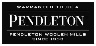 WARRANTED TO BE A PENDLETON PENDLETON WOOLEN MILLS SINCE 1863 logo