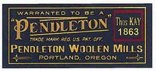 WARRANTED TO BE A "PENDLETON" TRADE MARK REG. U.S. PAT. OFF. PENDLETON WOOLEN MILLS PENDLETON, OREGON THOS KAY 1863 logo