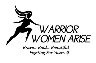 WARRIOR WOMEN ARISE BRAVE...BOLD...BEAUTIFUL FIGHTING FOR YOURSELF logo