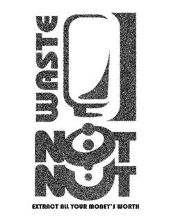 WASTE NOT NUT EXTRACT ALL YOUR MONEY'S WORTH logo