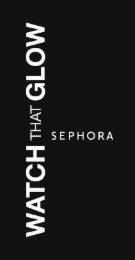 WATCH THAT GLOW SEPHORA