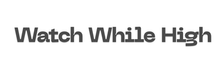 WATCH WHILE HIGH logo