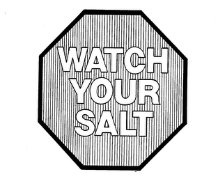 WATCH YOUR SALT