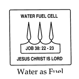 WATER FUEL CELL JOB 38:22 - 23 JESUS CHRIST IS LORD logo