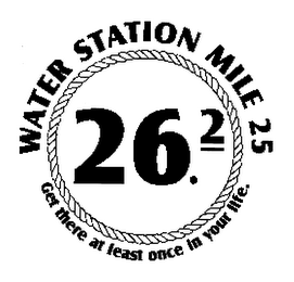 WATER STATION MILE 25 GET THERE AT LEAST ONCE IN YOUR LIFE 26.2 logo
