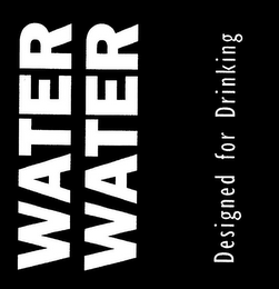 WATER WATER DESIGNED FOR DRINKING logo