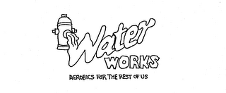 WATER WORKS AEROBICS FOR THE REST OF US logo