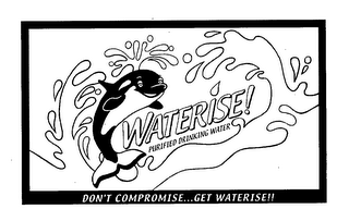 WATERISE! PURIFIED DRINKING WATER DON'T COMPROMISE... GET WATERISE!! logo