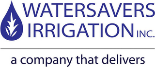 WATERSAVERS IRRIGATION, INC. A COMPANY THAT DELIVERS logo