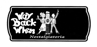 WAY BACK WHEN NOSTALGIATORIA