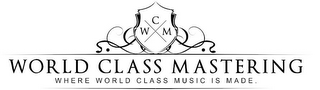 WCM WORLD CLASS MASTERING WHERE WORLD CLASS MUSIC IS MADE. logo