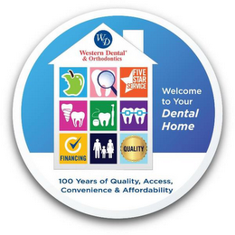 WD WESTERN DENTAL & ORTHODONTICS FIVE STAR SERVICE WELCOME TO YOUR DENTAL HOME FINANCING QUALITY 100 YEARS OF QUALITY, ACCESS, CONVENIENCE & AFFORDABILITY logo