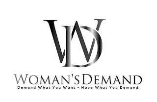 WD WOMAN'S DEMAND DEMAND WHAT YOU WANT HAVE WHAT YOU DEMAND logo