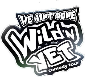 WE AINT DONE WILD'N YET COMEDY TOUR logo