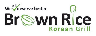 WE ALL DESERVE BETTER BROWN RICE KOREAN GRILL logo