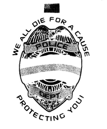 WE ALL DIE FOR A CAUSE PROTECTING YOU POLICE DEPT. logo