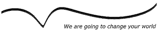 WE ARE GOING TO CHANGE YOUR WORLD logo