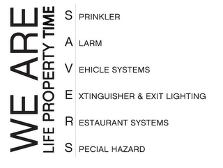 WE ARE LIFE PROPERTY TIME SAVERS SPRINKLER, ALARM, VEHICLE SYSTEMS, EXTINGUISHERS & EXIT LIGHTING, RESTAURANT SYSTEMS, SPECIAL HAZARD logo