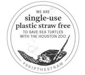 WE ARE SINGLE-USE PLASTIC STRAW FREE TOSAVE SEA TURTLES WITH THE HOUSTON ZOO #SKIPTHESTRAW logo