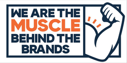 WE ARE THE MUSCLE BEHIND THE BRANDS
