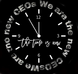 WE ARE THE NEW CEOS WE ARE THE NEW CEOS THE TIME IS NOW 3 6 9 12 logo