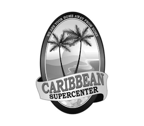 WE ARE YOUR HOME AWAY FROM HOME CARIBBEAN SUPERCENTER logo
