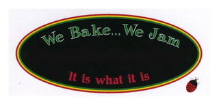 WE BAKE... WE JAM IT IS WHAT IT IS logo
