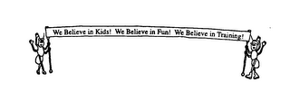 WE BELIEVE IN KIDS! WE BELIEVE IN FUN! WE BELIEVE IN TRAINING! logo