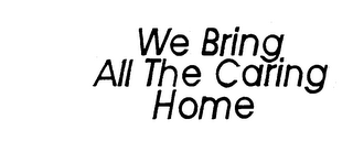 WE BRING ALL THE CARING HOME logo