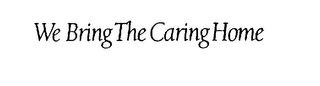 WE BRING THE CARING HOME logo