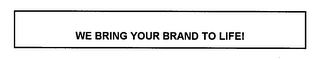 WE BRING YOUR BRAND TO LIFE! logo