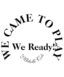 WE CAME TO PLAY WE READY! MICHELLE COLE logo