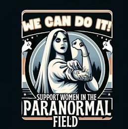 WE CAN DO IT! SUPPORT WOMEN IN THE PARANORMAL FIELD logo