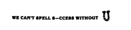 WE CAN'T SPELL S-CCESS WITHOUT U logo