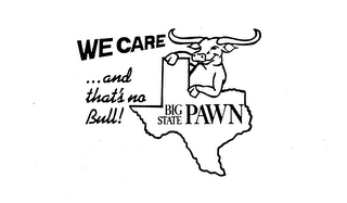 WE CARE ...AND THATS NO BULL ! BIG STATE PAWN logo