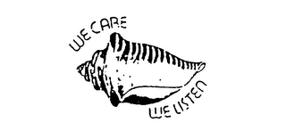 WE CARE WE LISTEN